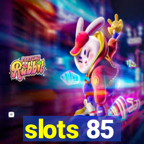 slots 85